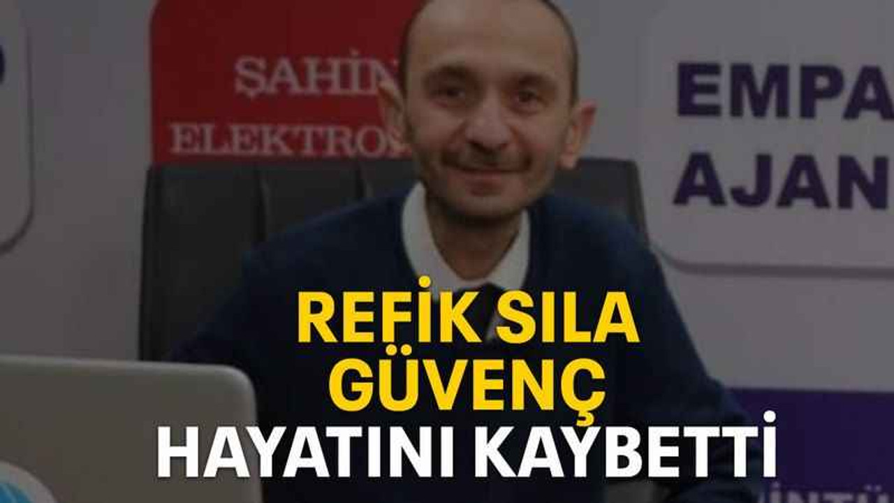 Refik Sıla Güvenç hayatını kaybetti